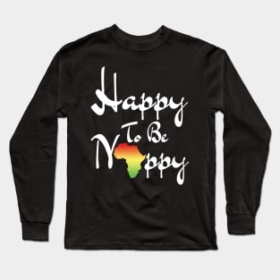 Happy To Be Nappy Long Sleeve T-Shirt